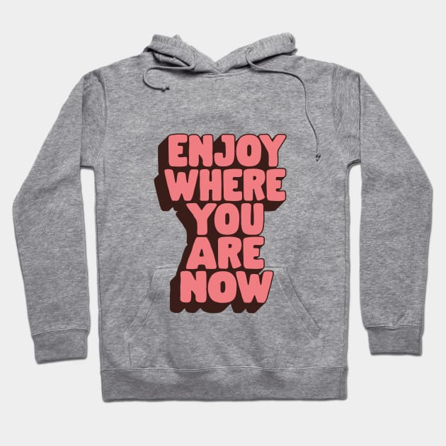 Enjoy Where You Are Now by The Motivated Type in Peach Pink and Black Hoodie by MotivatedType